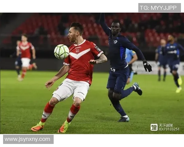 瓦朗谢纳与梅斯的精彩对决分析及赛季前景展望